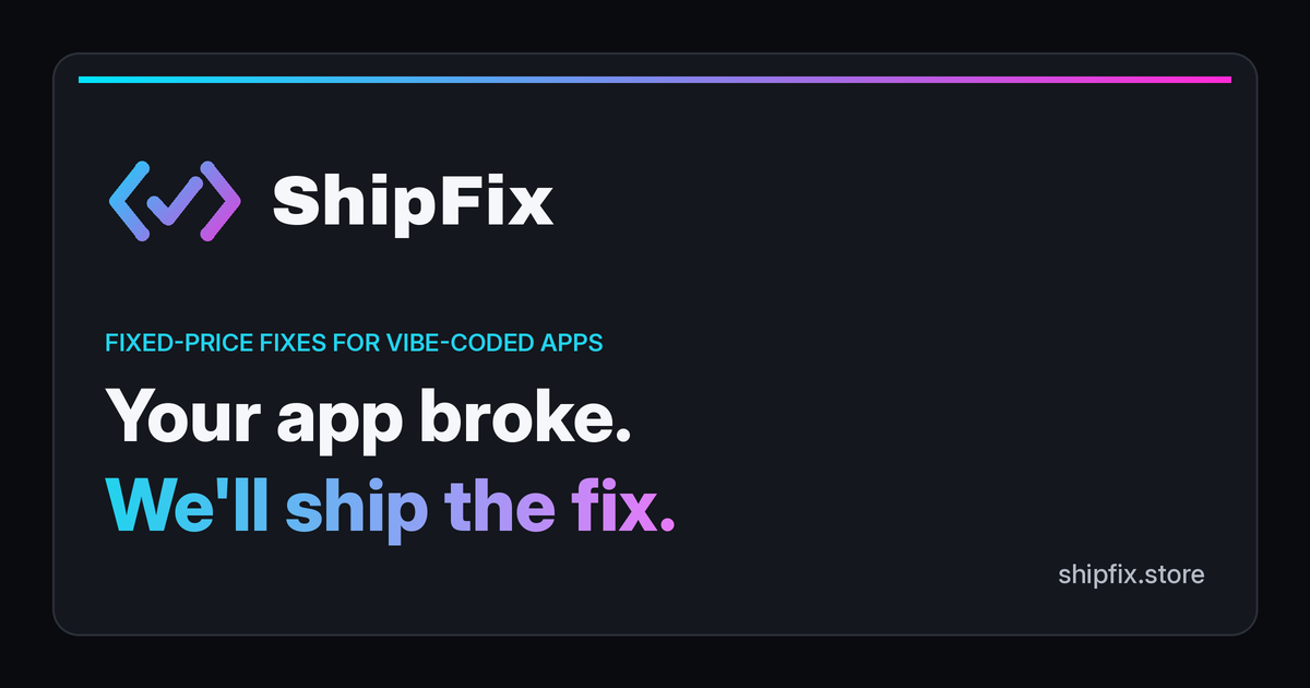 ShipFix - fixed-price fixes for broken vibe-coded apps, delivered as a GitHub PR (feedback on pricin